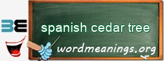 WordMeaning blackboard for spanish cedar tree